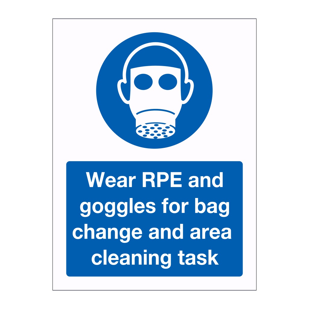 Wear RPE and googles for bag change and area cleaning task sign